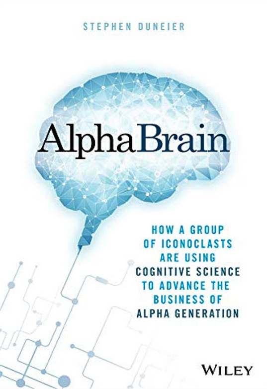 AlphaBrain: How a Group of Iconoclasts Are Using Cognitive Science to Advance the Business of Alpha Generation cover